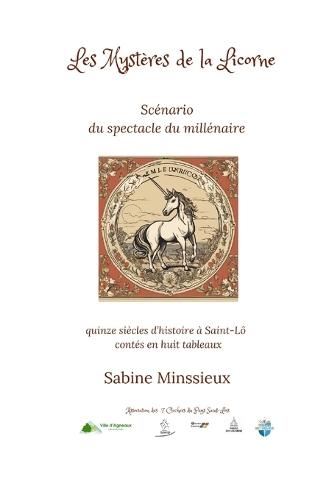 Les Mystères de la Licorne: Scénario du spectacle du millénaire, quinze siècles d'histoire à Saint-Lô contés en huit tableaux