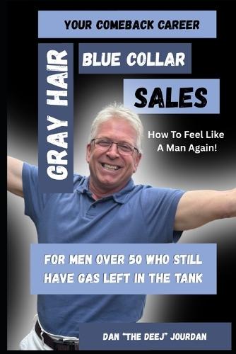 Gray Hair Blue Collar Sales: The Comeback Career for Men Over 50 Who Refuse to Fade Away