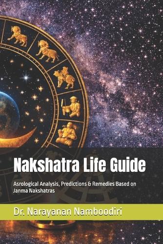 Nakshatra Life Guide: Asrological Analysis, Predictions & Remedies Based on Janma Nakshatras