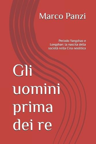 Gli uomini prima dei re: Periodo Yangshao e Longshan: la nascita della società nella Cina neolitica