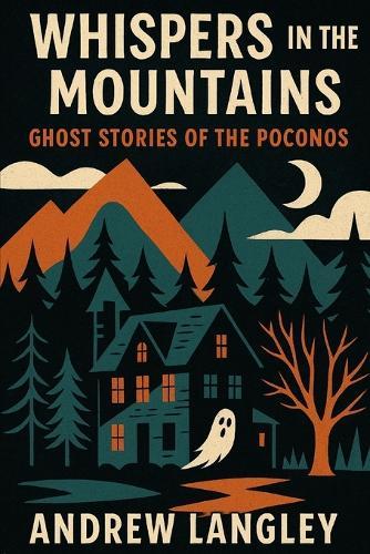 Whispers in the Mountains: Ghost Stories of the Poconos