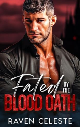 Fated by the Blood Oath: A Vampire Enemies to Lovers Romance