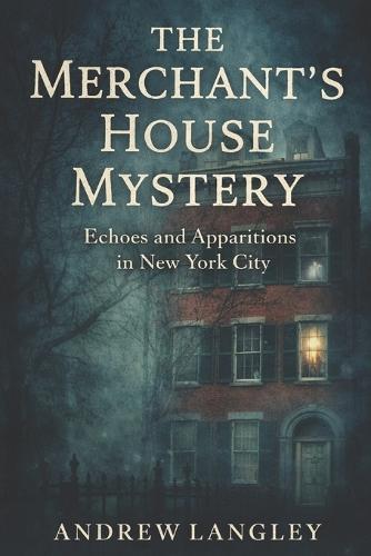 The Merchant's House Mystery: Echoes and Apparitions in New York City
