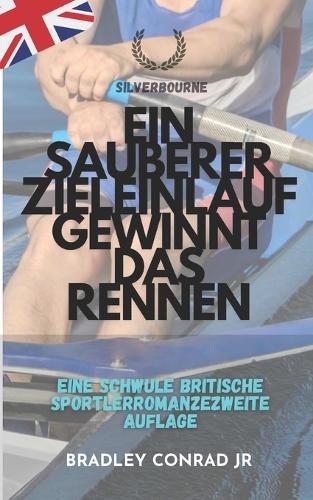 Silverbourne: Ein sauberer Zieleinlauf gewinnt das Rennen: Eine schwule britische SportlerromanzeZweite Auflage