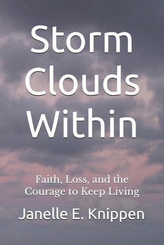 Storm Clouds Within: Faith, Loss, and the Courage to Keep Living