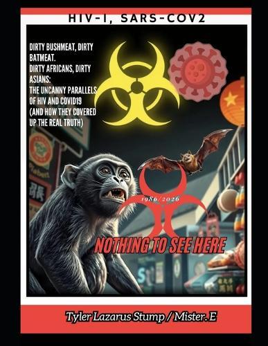 Dirty Bushmeat, Dirty Batmeat. Dirty Africans, Dirty Asians: The Uncanny Parallels of HIV and Covid19: (And How They Covered Up the Real Truth)