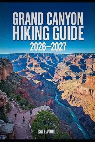 Grand Canyon Hiking Guide 2026 - 2027: Rim-to-Rim Routes, Maps, Permits, Best Seasons, gear essentials, safety strategies, and Packing Lists.
