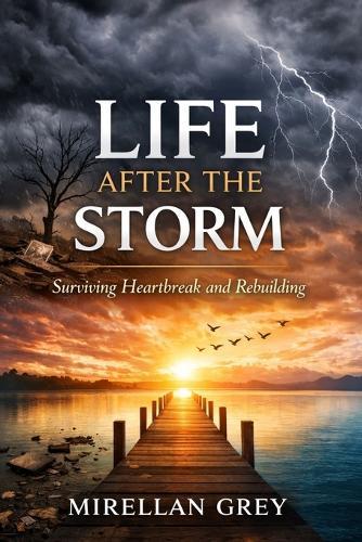 Life After the Storm: Surviving Heartbreak and Rebuilding