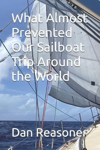 What Almost Prevented Our Sailboat Trip Around the World