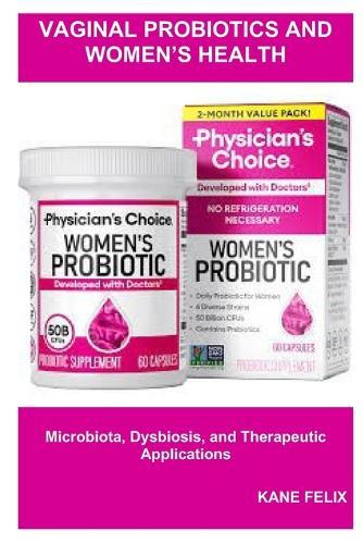 Vaginal Probiotics and Women's Health: Microbiota, Dysbiosis, and Therapeutic Applications