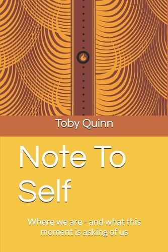 Note To Self: Where we are - and what this moment is asking of us