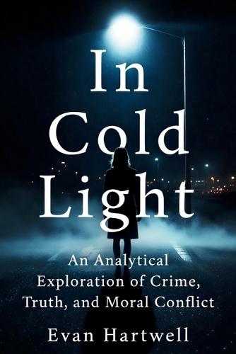 In Cold Light: An Analytical Exploration of Crime, Truth, and Moral Conflict