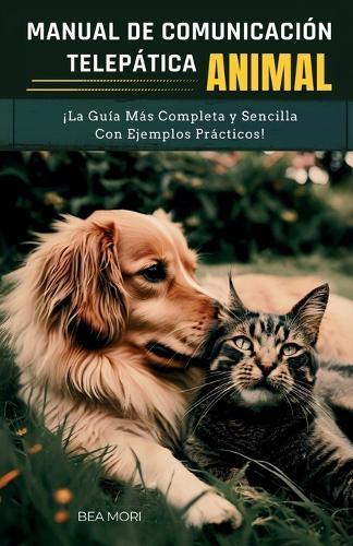 Manual de Comunicación Telepática Animal: ¡La Guía Más Completa y Sencilla Con Ejemplos Prácticos!
