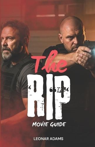 The Rip (2026) Movie Guide: An In-Depth Breakdown of Netflix's Grittiest Crime Thriller