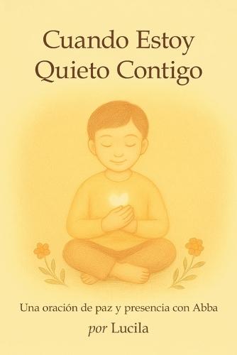 Cuando Estoy Quieto Contigo: Una oración de paz y presencia con Abba
