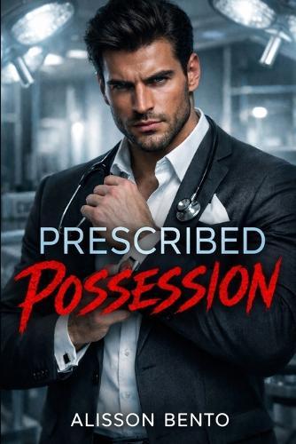 Prescribed Possession: A Dark Psychological Thriller Romance