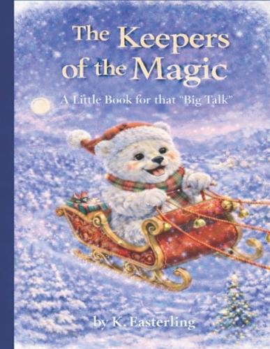 The Keepers of the Magic: A Little Book for that ""Big Talk""
