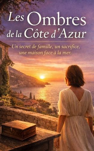 Les Ombres de la Côte d'Azur: Un secret de famille, un sacrifice, une maison face à la mer