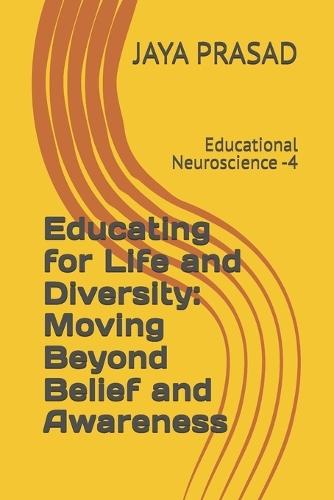 Educating for Life and Diversity: Moving Beyond Belief and Awareness: Educational Neuroscience -4