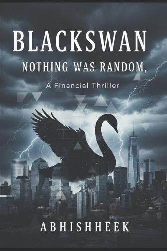 Black Swan- A Financial Thriller: Nothing Was Random