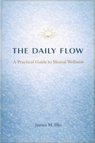 The Daily Flow(TM): A Practical Guide to Mental Wellness
