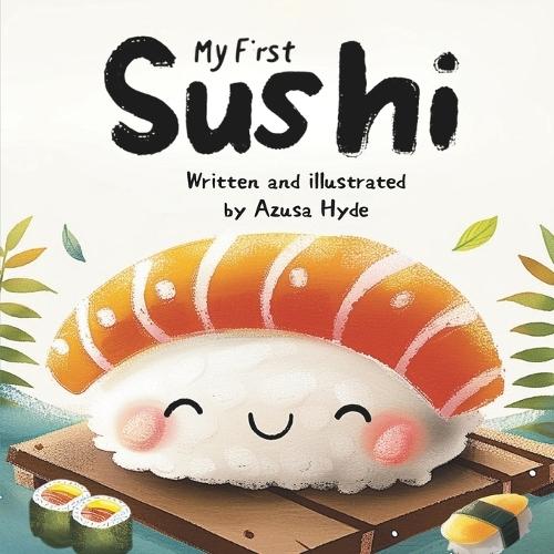 My First Sushi: A Delicious Introduction to Japanese Food