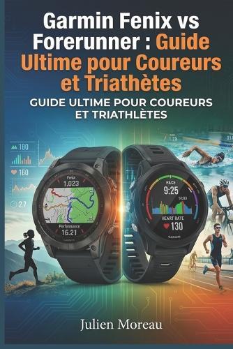 Garmin Fenix vs Forerunner: Guide Ultime pour Coureurs et Triathlètes