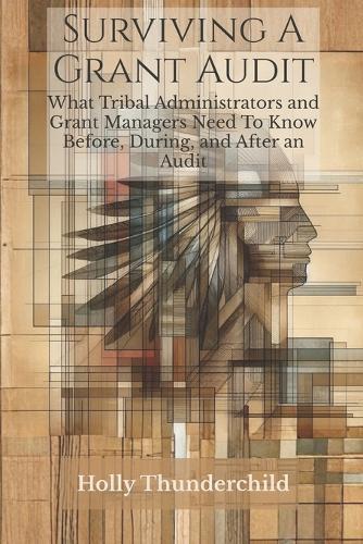 Surviving A Grant Audit: What Tribal Administrators and Grant Managers Need to Know Before, During, and After an Audit