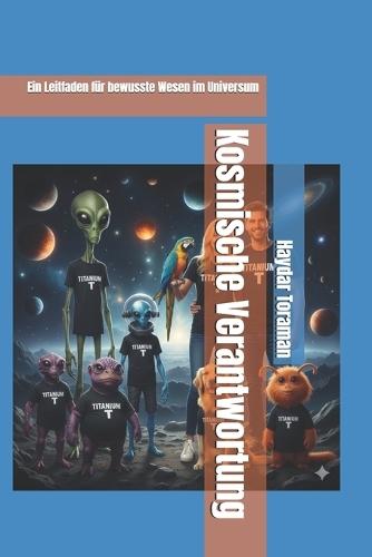 Kosmische Verantwortung: Ein Leitfaden für bewusste Wesen im Universum