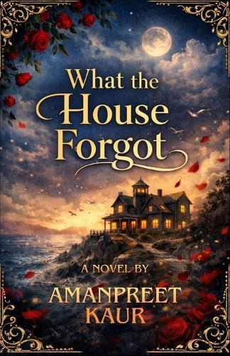 What the House Forgot - Novel: A Magical Realism Romance About Love, Memory, and Valentine's Day
