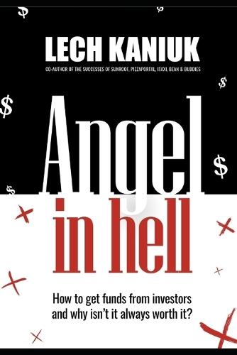 Angel in Hell: How to Get Funding from Investors and Why It's Not Always Worth It