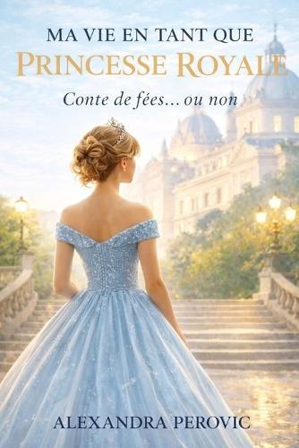 Ma Vie En Tant Que Princesse Royale: Conte de fées... ou non
