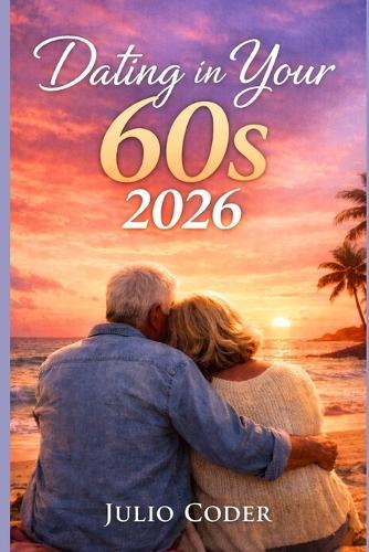 Dating in Your 60s 2026: Rediscovering Romance, Purpose, and Connection in Your Sixties