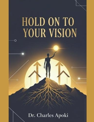 Hold On To Your Vision