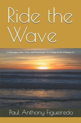 Ride the Wave: Challenging Short Plays and Monologues for Young Actors (Volume 1)
