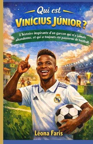 Qui est Vinícius Júnior ?: L'histoire inspirante d'un garçon qui n'a jamais abandonné, et qui a toujours été passionné de football.