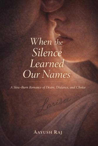 When the Silence Learned Our Names: A Slow-Burn Romance of Desire, Distanc