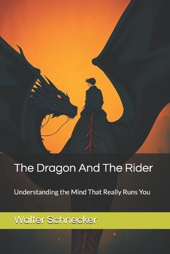 The Dragon And The Rider: Understanding the Mind That Really Runs You