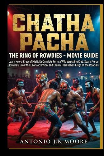 Chatha Pacha: The Ring of Rowdies - Movie Guide: Learn How a Crew of Misfit Ex-Convicts Form a Wild Wrestling Club, Spark Fierce Rivalries, Draw the Law's Attention, and Crown Themselves Kings of the Rowdies
