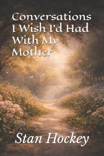 Conversations I Wish I'd Had With My Mother