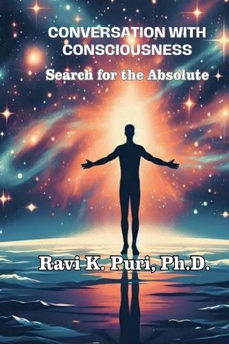 Conversation with Consciousness: Search for the Absolute