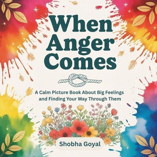 When Anger Comes: A Calm Picture Book About Big Feelings and Finding Your Way Through Them