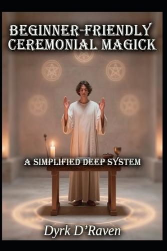 Beginner-Friendly Ceremonial Magick: A Simplified Deep System