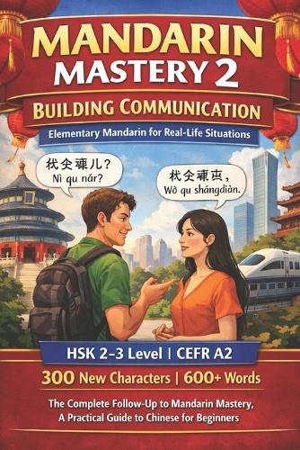 Mandarin Mastery 2 - Building Communication: Elementary Mandarin for Real-Life Situations