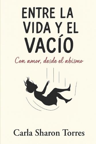 Entre la vida y el vacío: con amor, desde el abismo