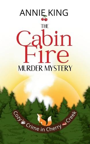 The Cabin Fire Murder Mystery: An American small-town mystery amid scenic landscapes and quirky characters