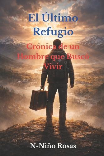 El Último Refugio: Crónica de un Hombre que Buscó Vivir
