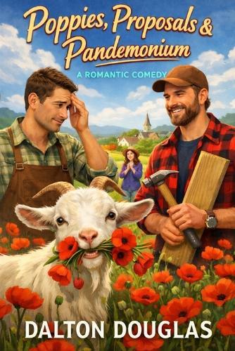 Poppies, Proposals & Pandemonium: A Romantic Comedy