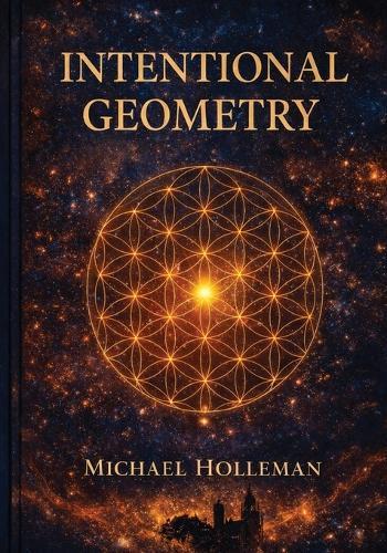 Intentional Geometry: The Sacred Blueprint of Creation