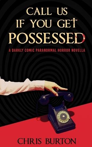 Call Us If You Get Possessed: A Darkly Comic Paranormal Horror Novella